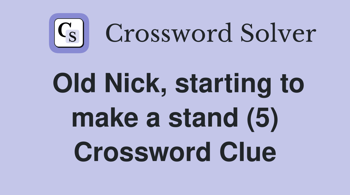 Old Nick, starting to make a stand (5) Crossword Clue