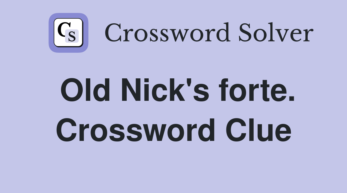 Old Nick's forte. Crossword Clue