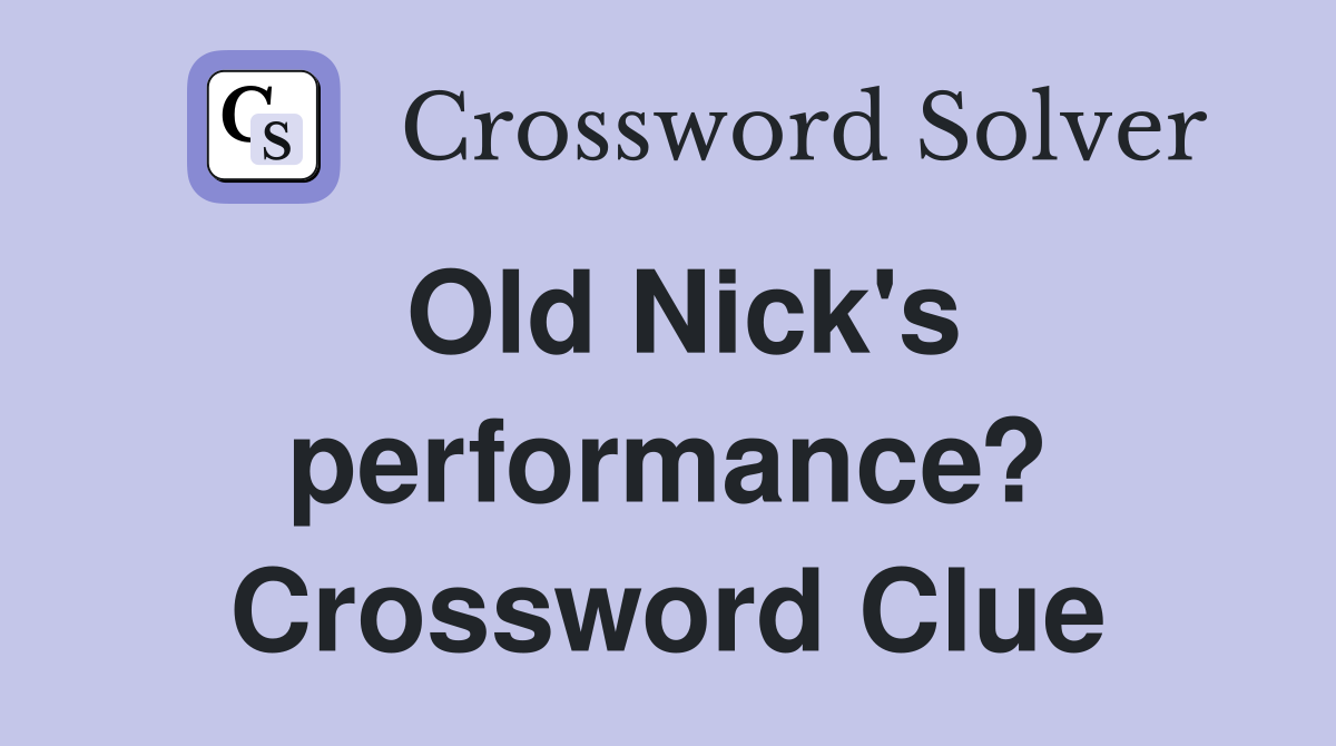 Old Nick's performance? Crossword Clue
