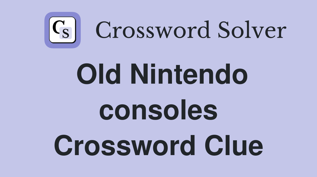 Old Nintendo consoles Crossword Clue