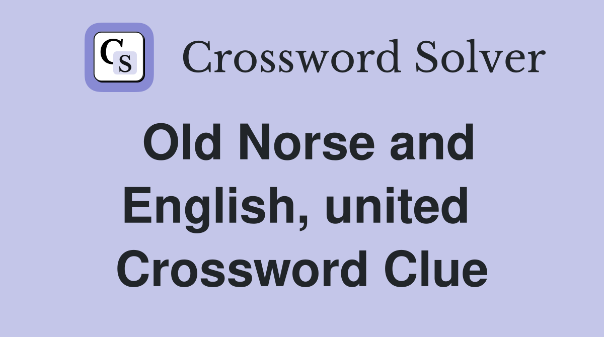 Old Norse and English, united  Crossword Clue