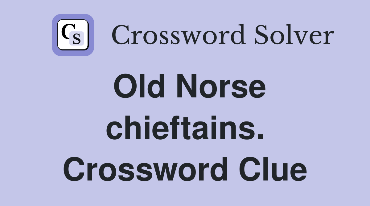 Old Norse chieftains. Crossword Clue