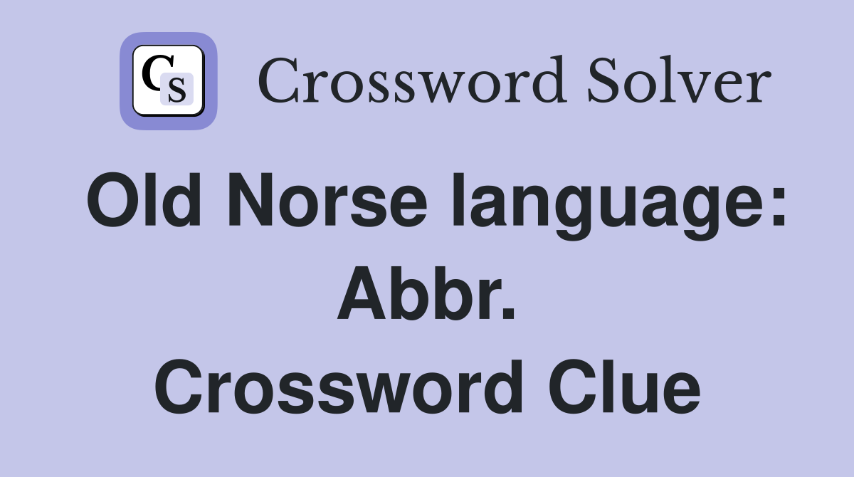 Old Norse language: Abbr. Crossword Clue