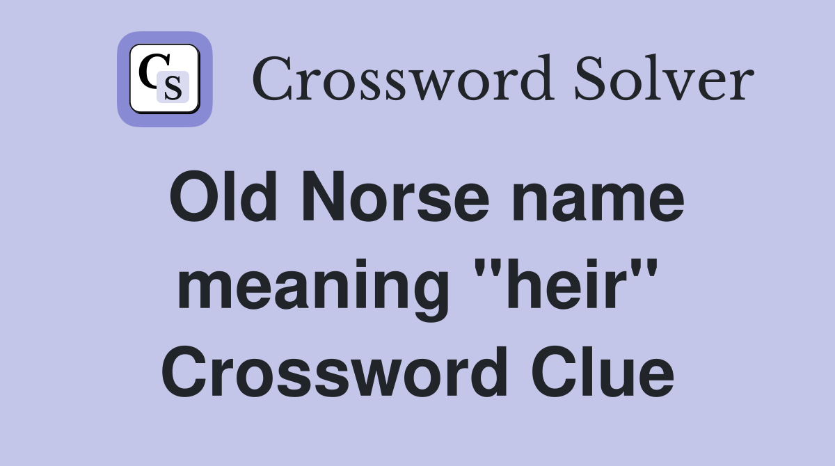 Old Norse name meaning ''heir'' Crossword Clue