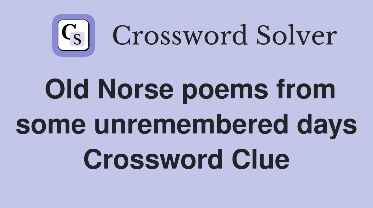 Old Norse poems from some unremembered days Crossword Clue