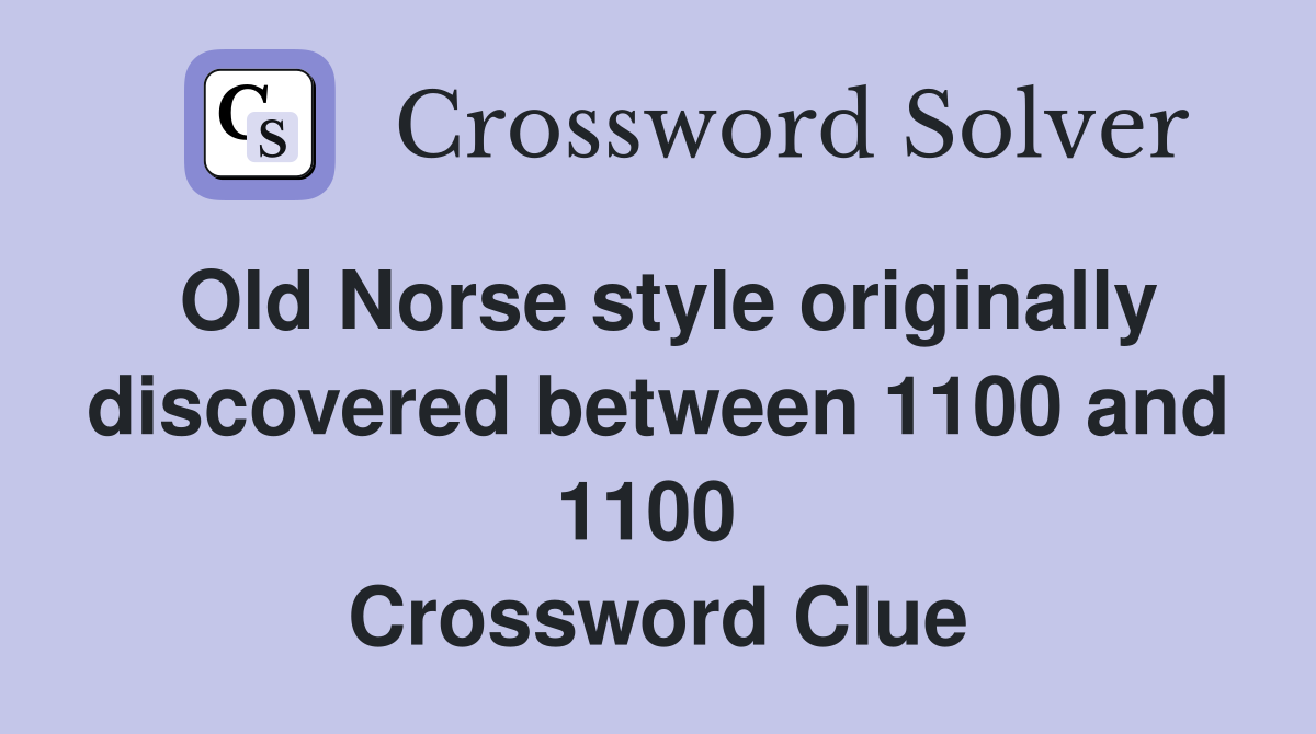 Old Norse style originally discovered between 1100 and 1100  Crossword Clue
