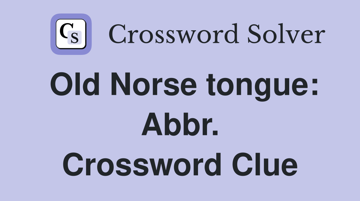 Old Norse tongue: Abbr. Crossword Clue