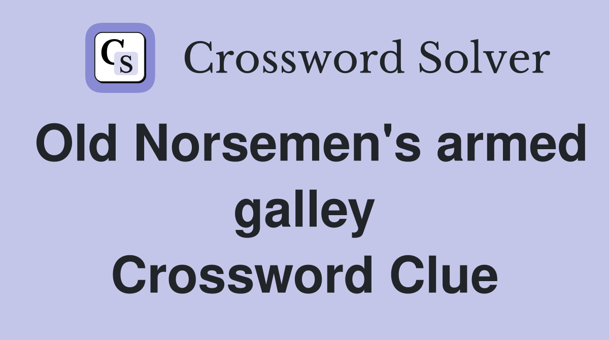 Old Norsemen's armed galley Crossword Clue