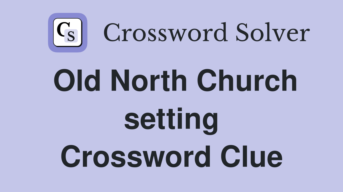 Old North Church setting Crossword Clue