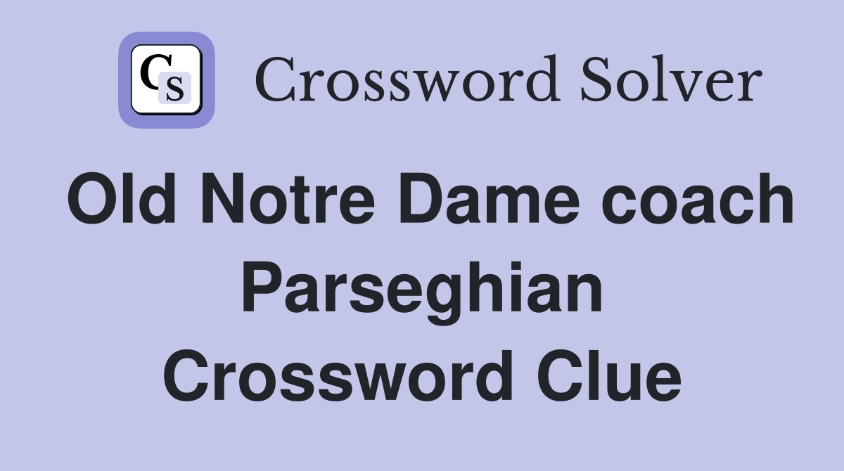 Old Notre Dame coach Parseghian Crossword Clue