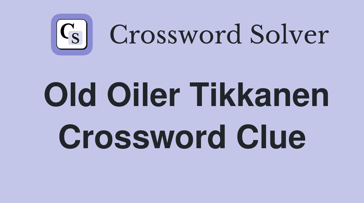 Old Oiler Tikkanen Crossword Clue