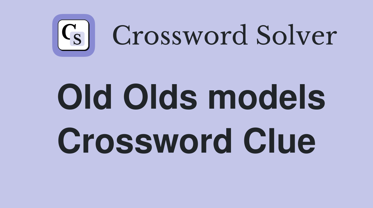 Old Olds models Crossword Clue