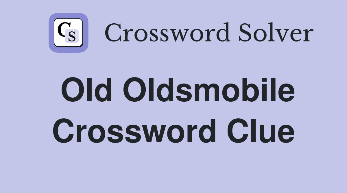 Old Oldsmobile Crossword Clue