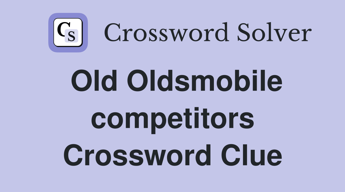Old Oldsmobile competitors Crossword Clue