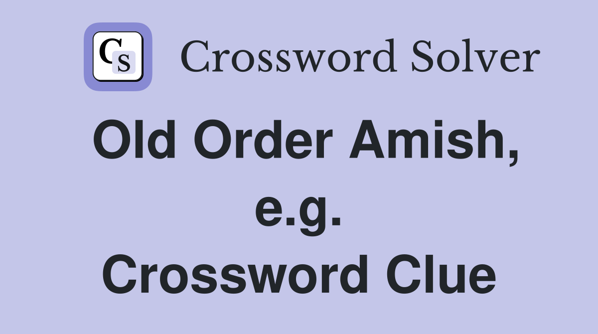 Old Order Amish, e.g. Crossword Clue