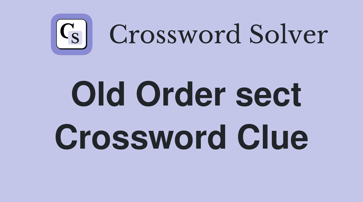 Old Order sect Crossword Clue