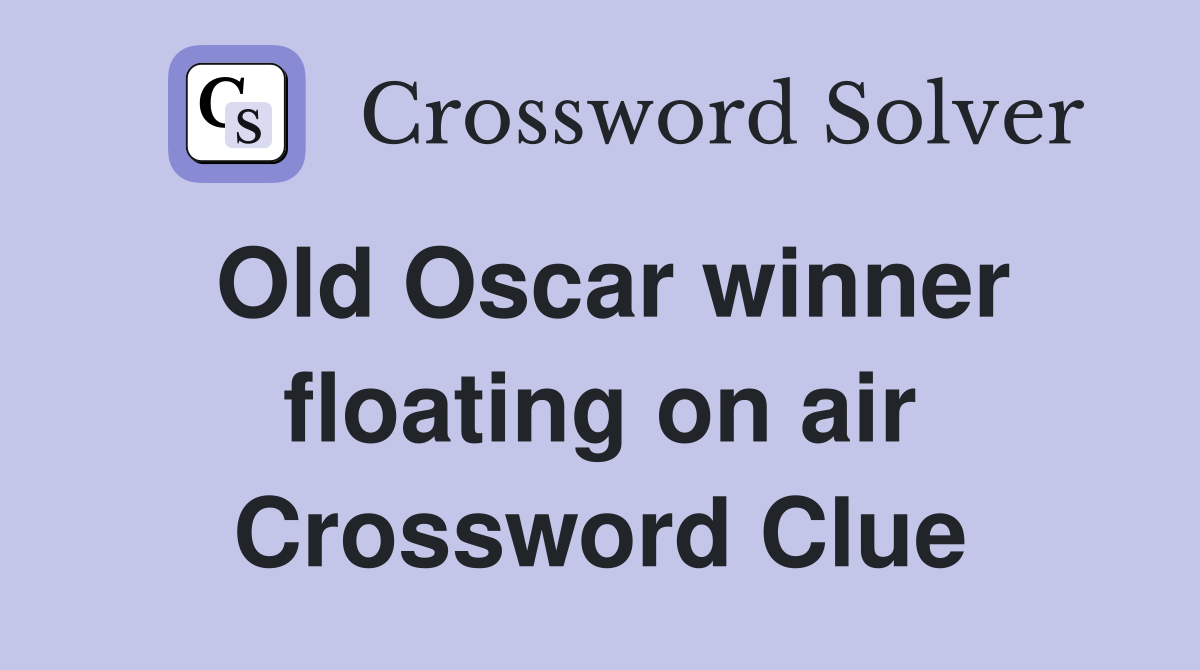 Old Oscar winner floating on air Crossword Clue