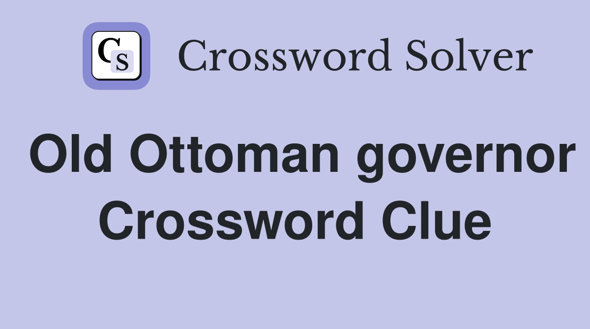Old Ottoman governor Crossword Clue