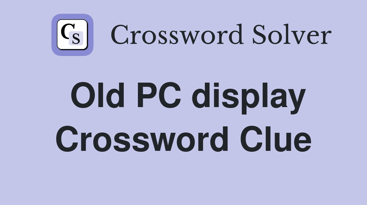 Old PC display Crossword Clue