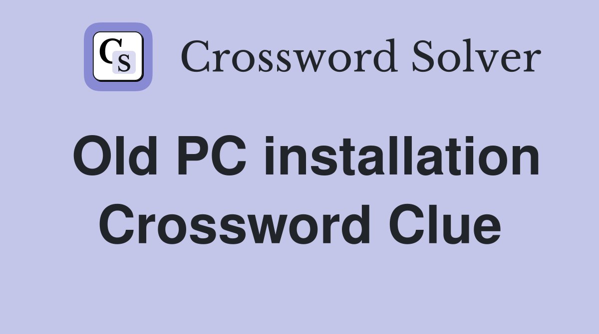 Old PC installation Crossword Clue