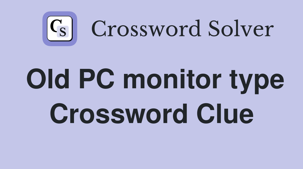 Old PC monitor type Crossword Clue