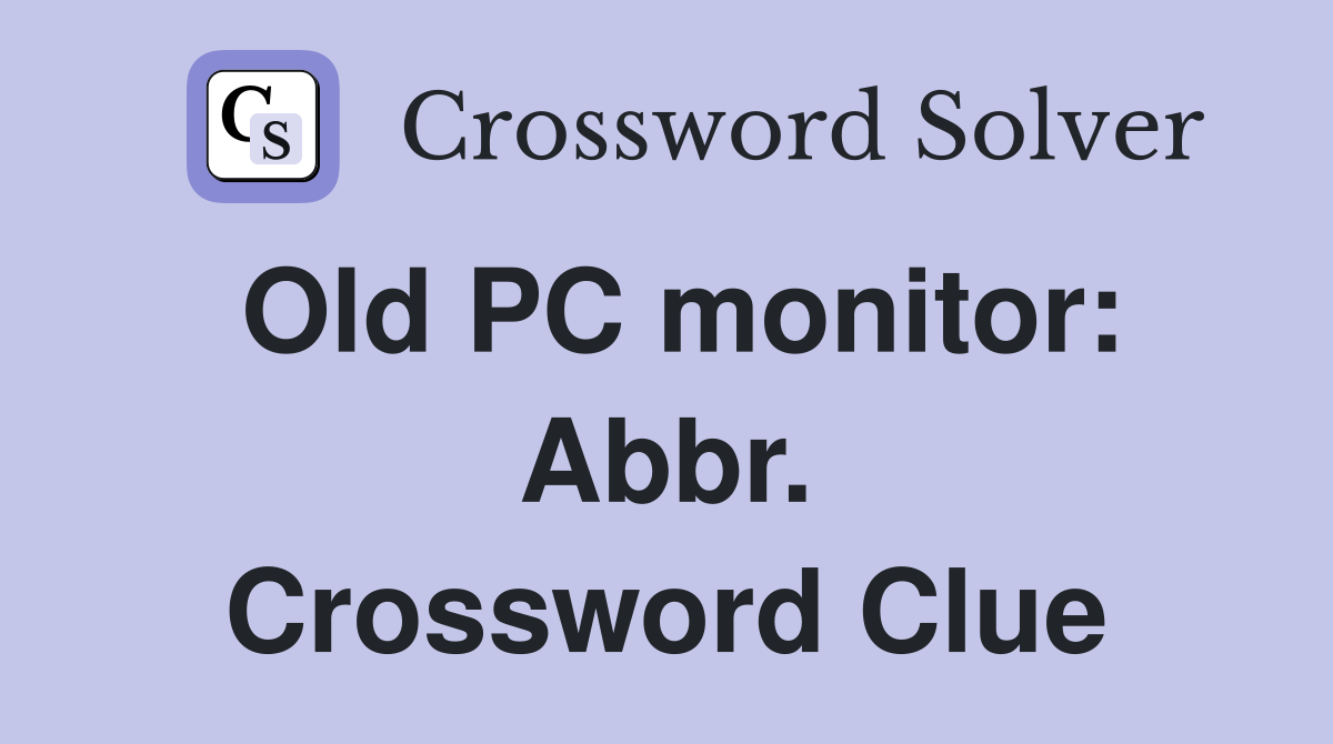 Old PC monitor: Abbr. Crossword Clue