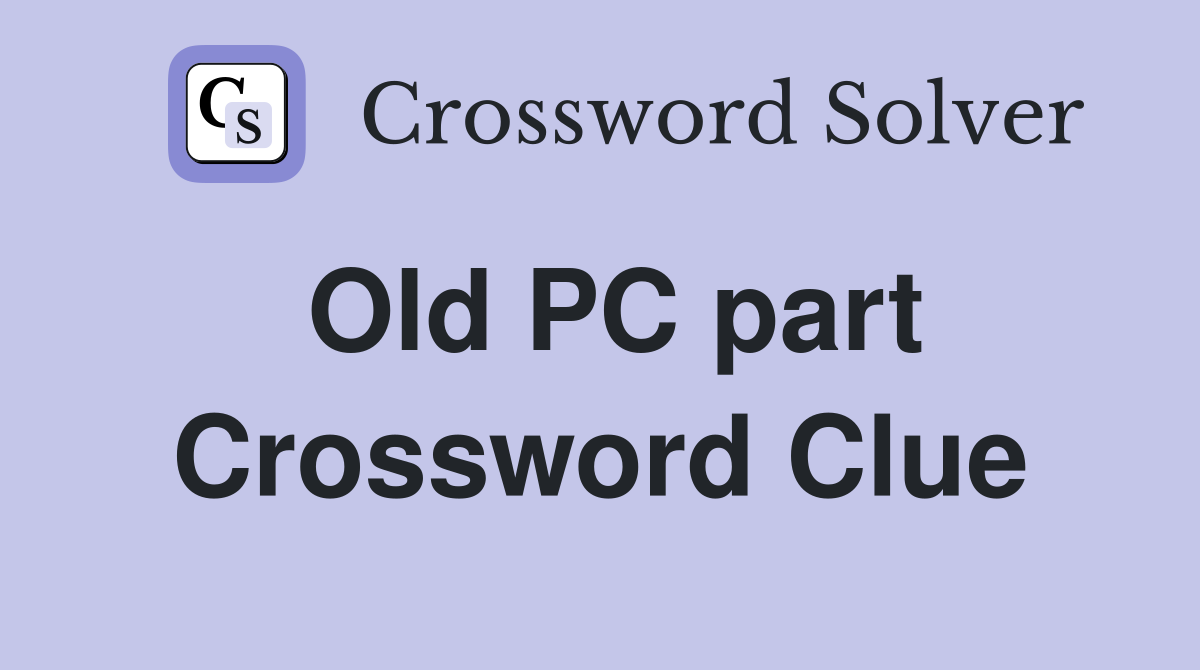 Old PC part Crossword Clue