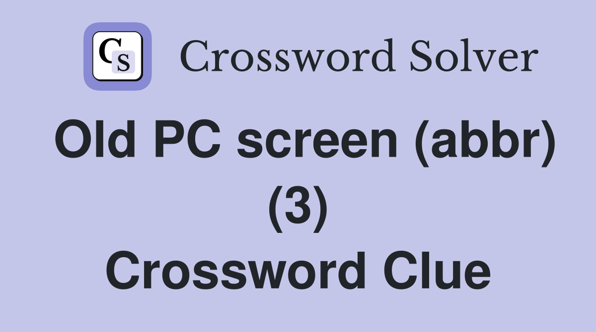 Old PC screen (abbr) (3) Crossword Clue