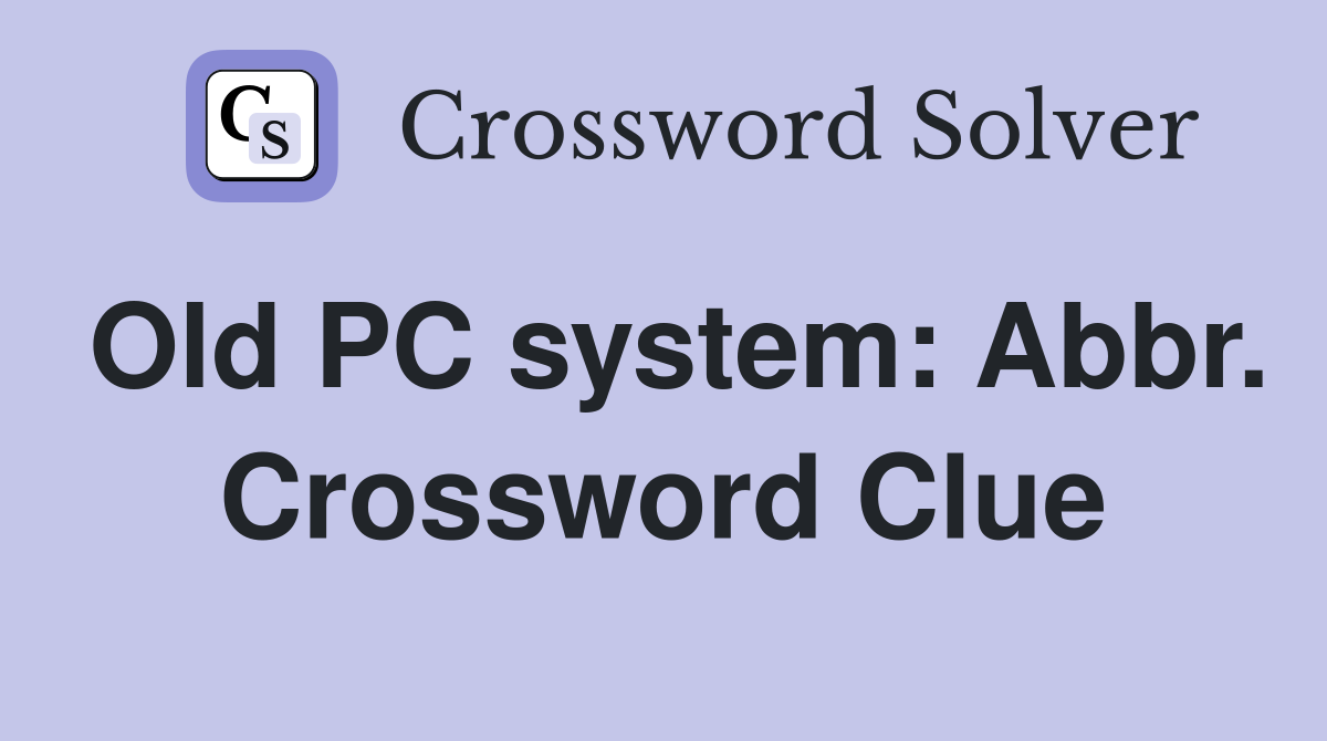 Old PC system: Abbr. Crossword Clue