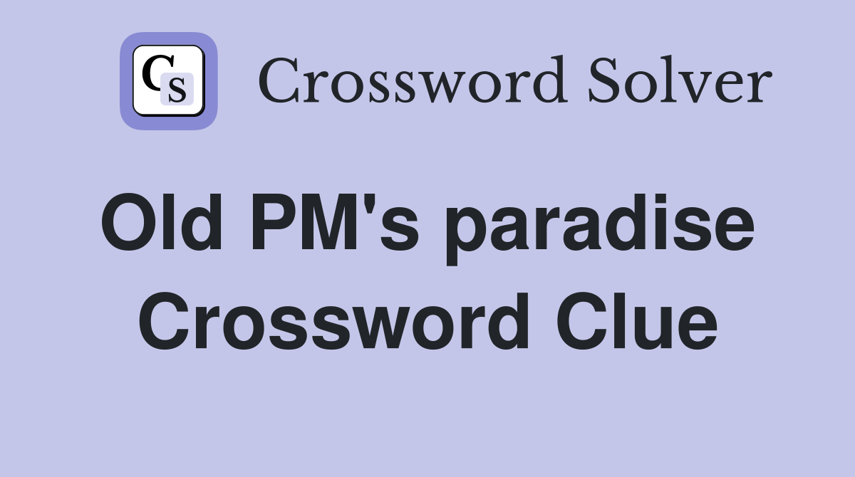 Old PM's paradise  Crossword Clue
