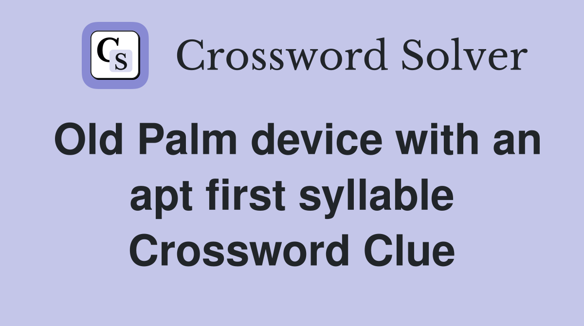 Old Palm device with an apt first syllable Crossword Clue