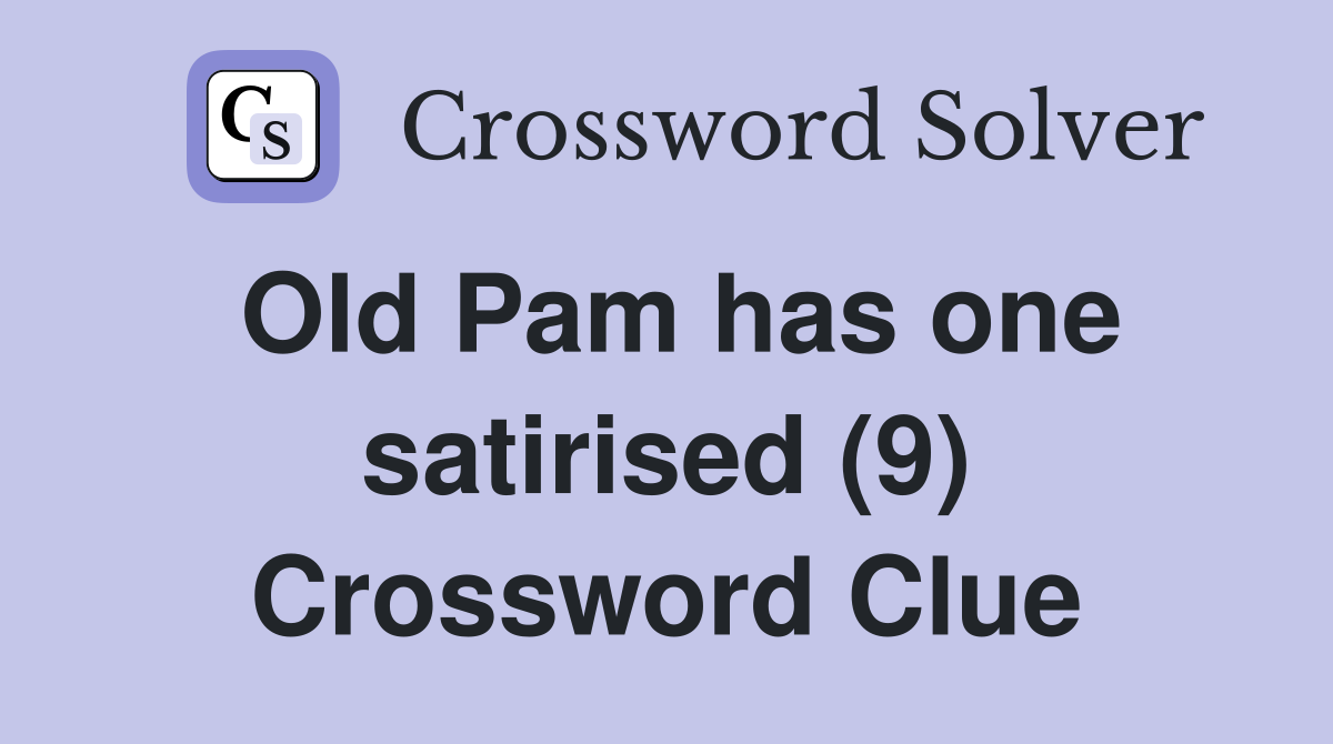 Old Pam has one satirised (9) Crossword Clue