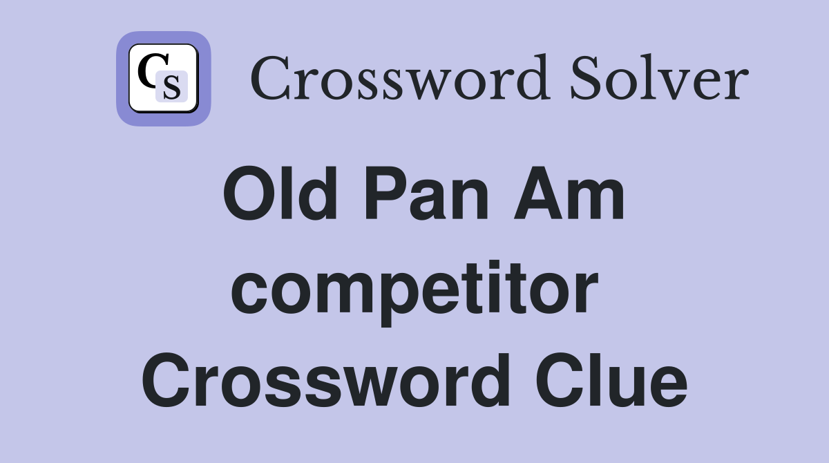 Old Pan Am competitor Crossword Clue