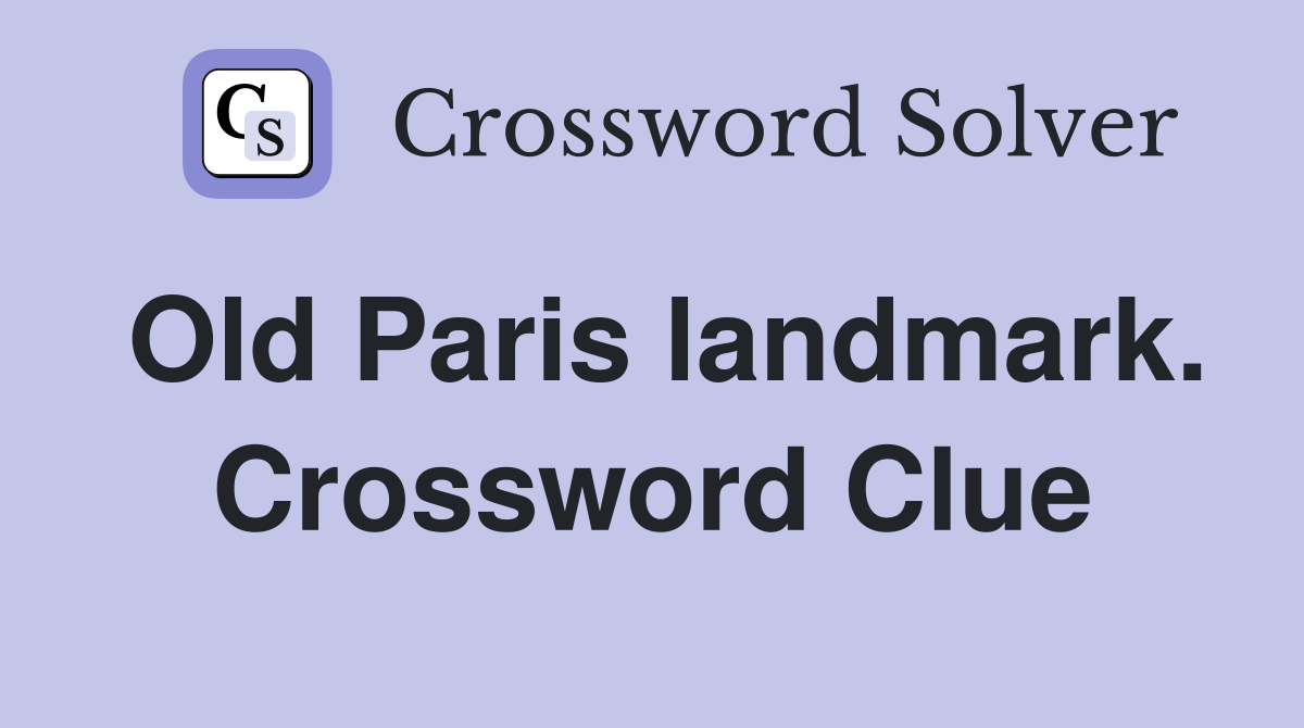 Old Paris landmark. Crossword Clue