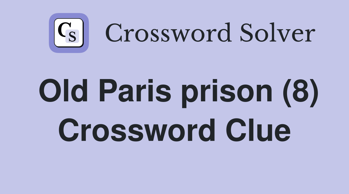 Old Paris prison (8) Crossword Clue
