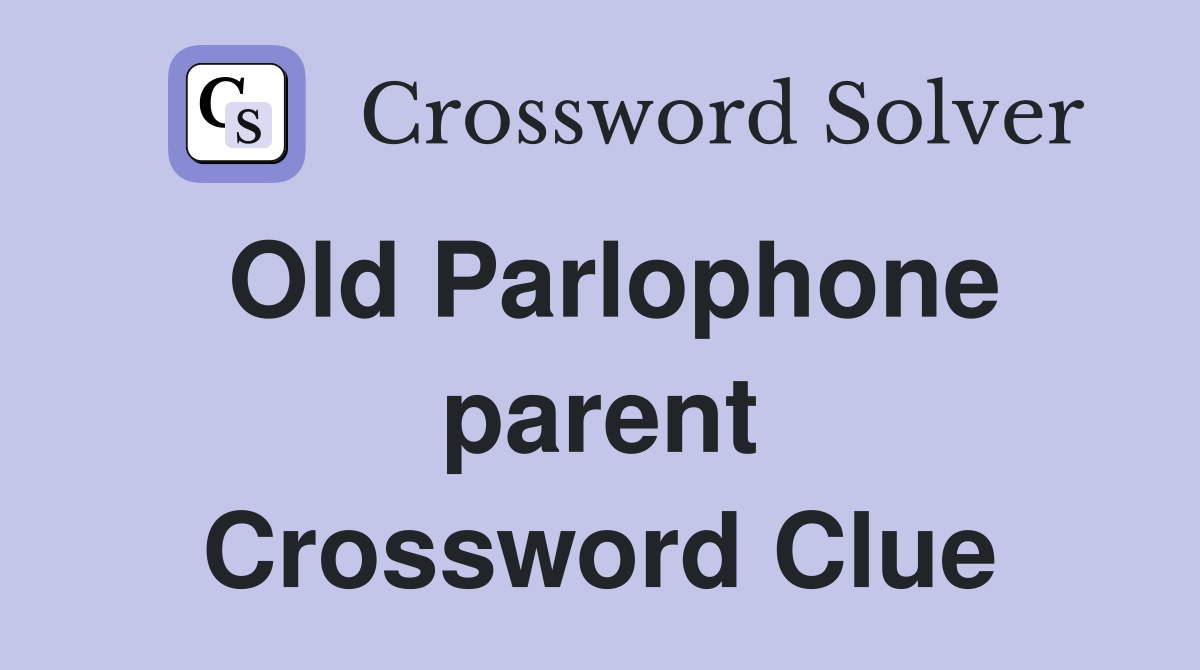 Old Parlophone parent Crossword Clue