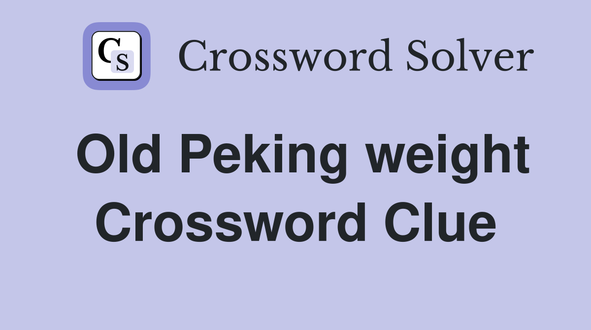 Old Peking weight Crossword Clue