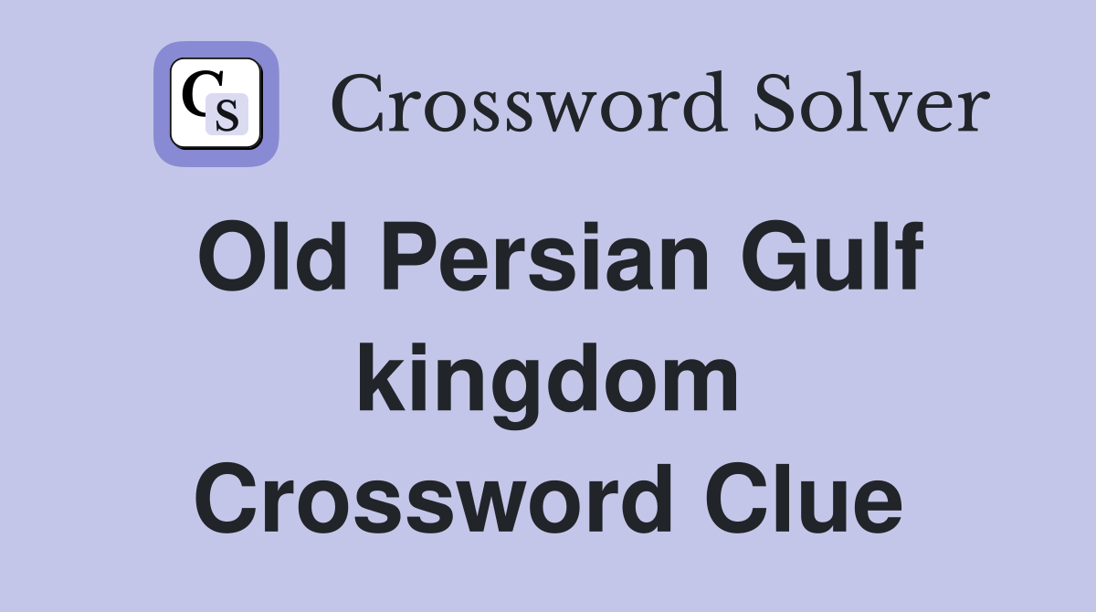 Old Persian Gulf kingdom Crossword Clue