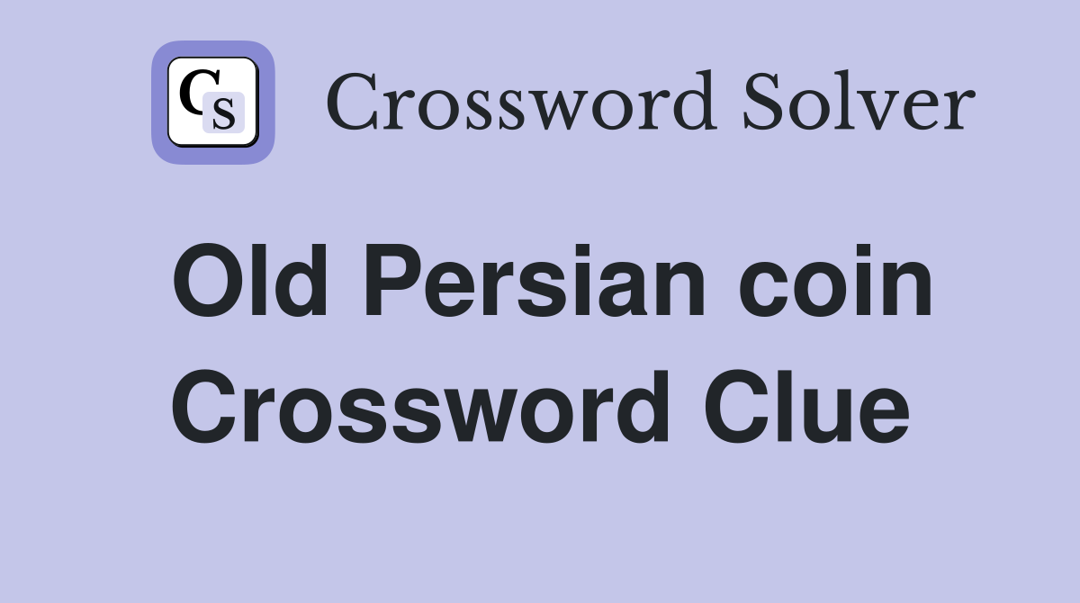 Old Persian coin Crossword Clue