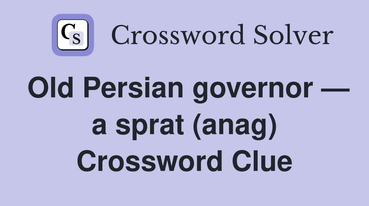 Old Persian governor — a sprat (anag) Crossword Clue