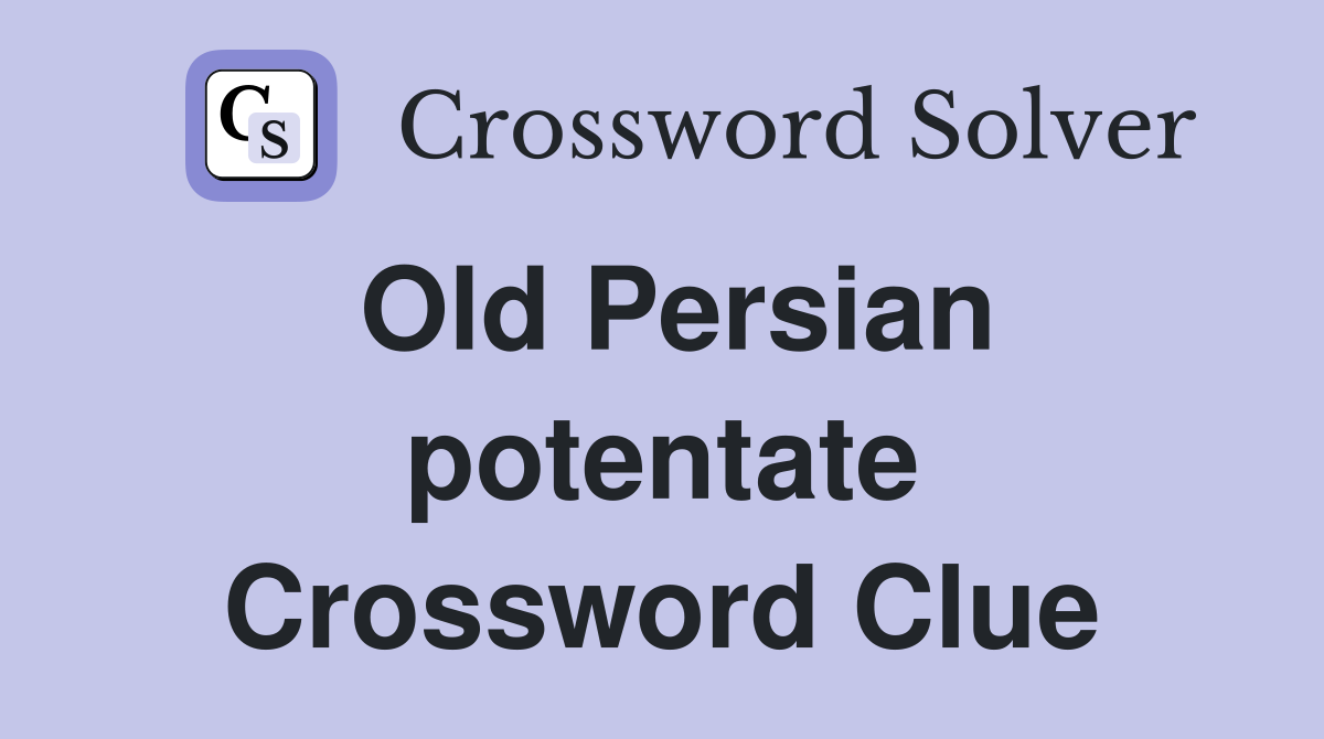 Old Persian potentate Crossword Clue