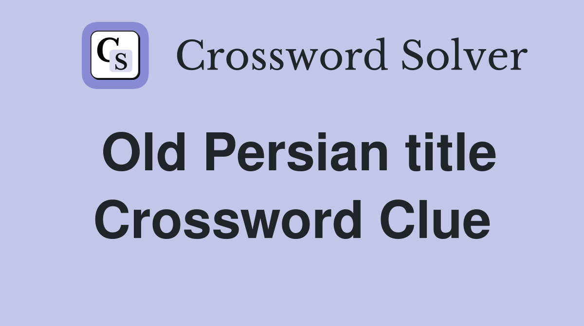 Old Persian title Crossword Clue