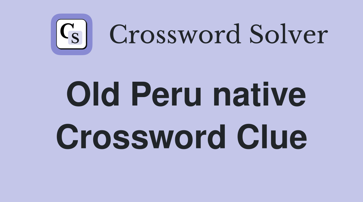 Old Peru native Crossword Clue