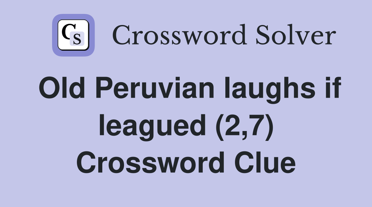 Old Peruvian laughs if leagued (2,7) Crossword Clue