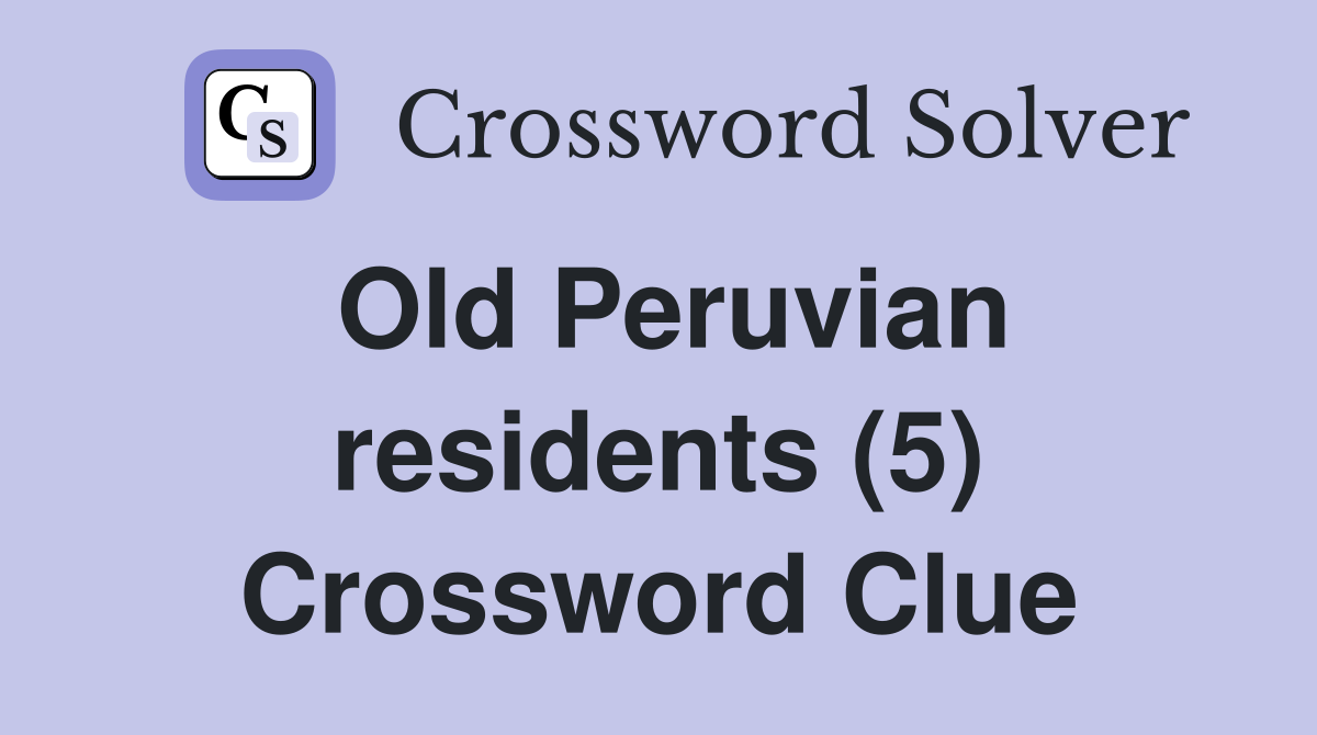 Old Peruvian residents (5) Crossword Clue