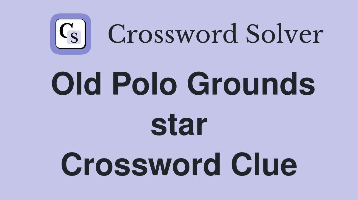 Old Polo Grounds star Crossword Clue