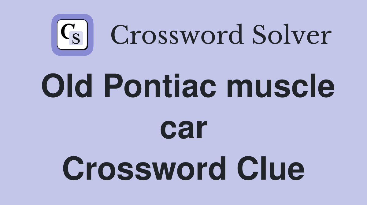 Old Pontiac muscle car Crossword Clue