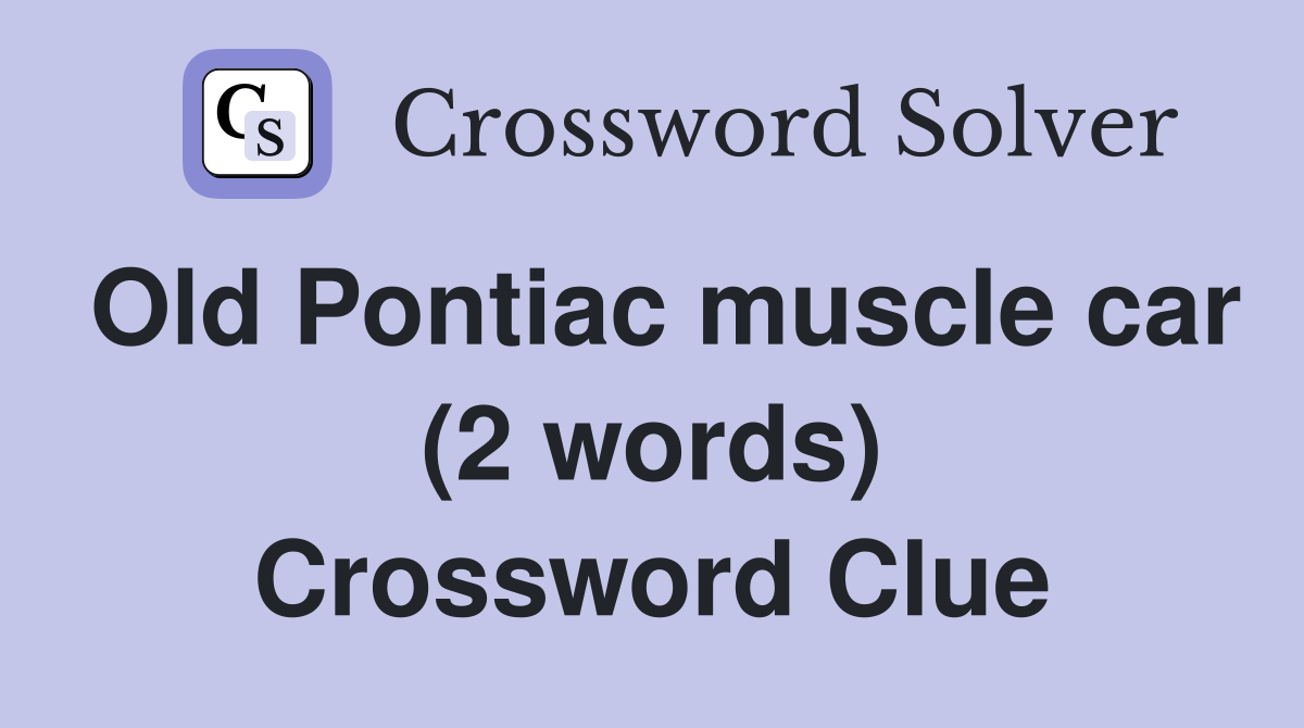 Old Pontiac muscle car (2 words) Crossword Clue