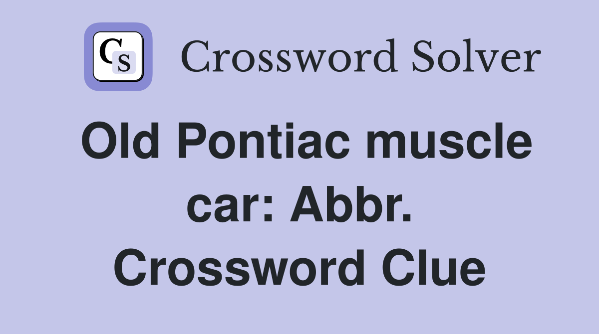 Old Pontiac muscle car: Abbr. Crossword Clue