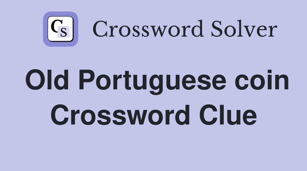 Old Portuguese coin Crossword Clue